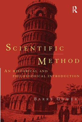 Scientific Method: A Historical and Philosophical Introduction (Routledge Advances in Management and) By Barry Gower Cover Image