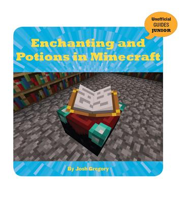 Enchanting and Potions in Minecraft (21st Century Skills Innovation Library: Unofficial Guides Ju)