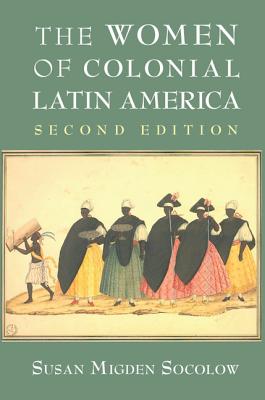 The Women of Colonial Latin America (New Approaches to the Americas) Cover Image
