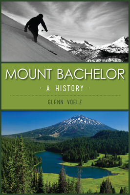 Mount Bachelor: A History (Landmarks)