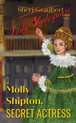 Molly Shipton: Secret Actress By Sheri Graubert Cover Image