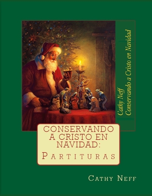 Conservando a Cristo en Navidad: Partituras By Greg Olsen (Illustrator), Diana Angulo (Translator), Cathy Neff Cover Image