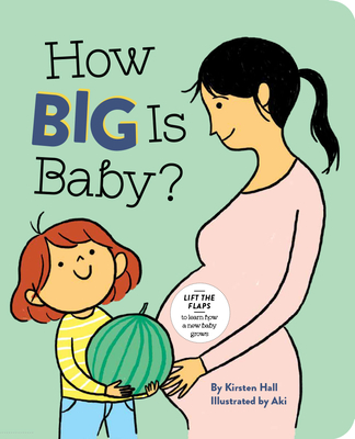 How Big Is Baby? By Kirsten Hall, Aki (Illustrator) Cover Image