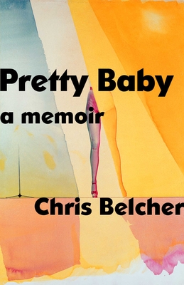 Pretty Baby: A Memoir By Chris Belcher Cover Image