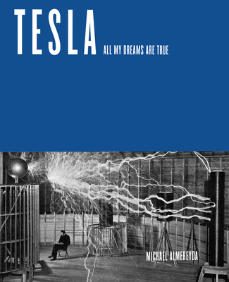 Tesla: All My Dreams Are True By Michael Almereyda Cover Image
