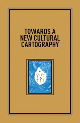 Towards a New Cultural Cartography By Karen Marta (Editor), Hoor Al-Qasimi (Text by (Art/Photo Books)), Patrick Flores (Editor) Cover Image