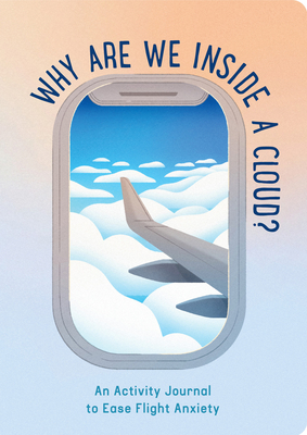 Why Are We Inside a Cloud?: An Activity Journal to Ease Flight Anxiety By Ariela Rudy Zaltzman, Cecilia Santini Cover Image