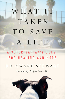 What It Takes to Save a Life: A Veterinarian's Quest for Healing and Hope By Kwane Stewart Cover Image