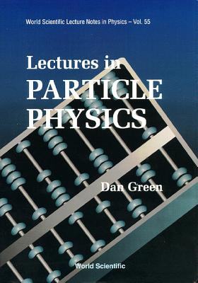 Lectures in Particle Physics (World Scientific Lecture Notes in