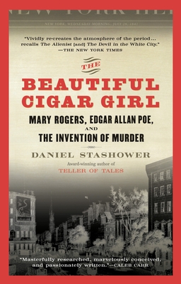 The Beautiful Cigar Girl: Mary Rogers, Edgar Allan Poe, and the Invention of Murder By Daniel Stashower Cover Image