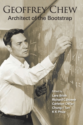 Geoffrey Chew: Architect of the Bootstrap By Lars Brink (Editor), Richard C. Brower (Editor), Carleton Detar (Editor) Cover Image