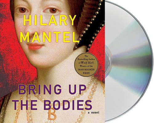 Bring Up the Bodies: A Novel (Wolf Hall Trilogy #2)