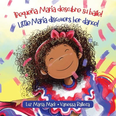 ¡Pequeña María descubre su baile! / Little María discovers her dance! By Luz Maria Mack, Vanessa Balleza (Illustrator), Namiana Filión (Editor) Cover Image