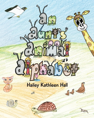 An Aunt's Animal Alphabet By Hailey Kathleen Hall, Michael James Hall (Editor) Cover Image