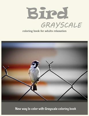 Cute Bird Grayscale Coloring Book for Adults Relaxation: New Way to Color with Grayscale Coloring Book Cover Image