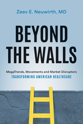 Beyond the Walls: Megatrends, Movements and Market Disruptors Transforming American Healthcare Cover Image