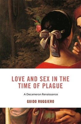 Love and Sex in the Time of Plague: A Decameron Renaissance (I Tatti Studies in Italian Renaissance History #28) By Guido Ruggiero Cover Image