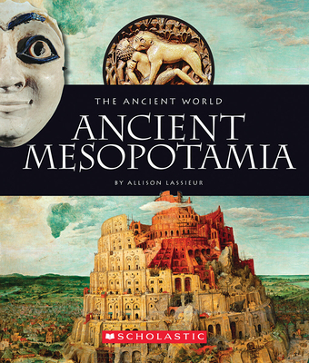 Ancient Mesopotamia (The Ancient World) By Allison Lassieur Cover Image
