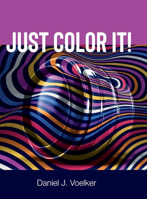 Just Color It! By Daniel Voelker Cover Image