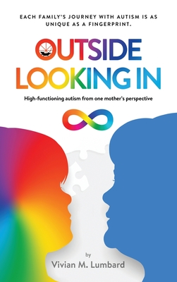Outside Looking In: High-functioning autism from one mother's perspective By Vivian M. Lumbard Cover Image