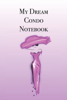 My Dream Condo Notebook: Stylishly illustrated little notebook is the perfect accessory to help you plan all your property projects. By P. J. Brown Cover Image