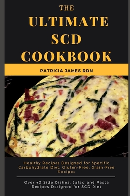 The Ultimate SCD Cookbook: Healthy Recipes Designed for Specific Carbohydrate Diet, Gluten-Free, Grain-Free Recipes Cover Image