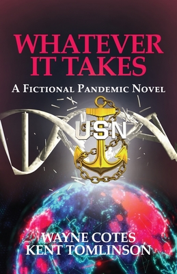 Whatever it Takes: A Fictional Pandemic Novel By Wayne Cotes, Kent Tomlinson Cover Image