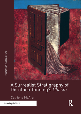A Surrealist Stratigraphy of Dorothea Tanning's Chasm (Studies in Surrealism) By Catriona McAra Cover Image