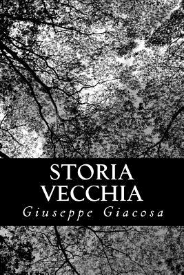 Storia vecchia By Giuseppe Giacosa Cover Image
