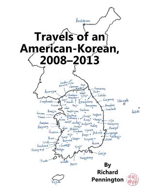 Travels of an American-Korean, 2008?2013 By Richard Pennington Cover Image