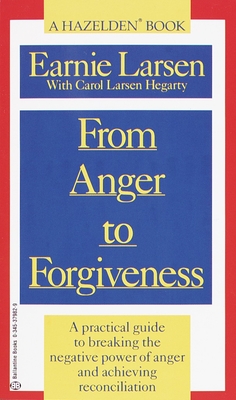 From Anger to Forgiveness: A Practical Guide to Breaking the Negative Power of Anger and Achieving Reconciliation By Earnie Larsen, Carol Larsen Hagerty Cover Image