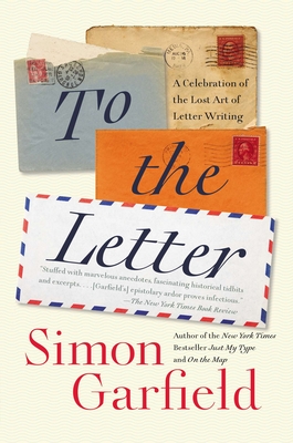 To the Letter: A Celebration of the Lost Art of Letter Writing Cover Image