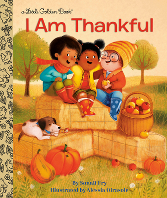 I Am Thankful (Little Golden Book) By Sonali Fry, Alessia Girasole (Illustrator) Cover Image
