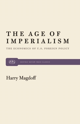 The Age of Imperialism: The Economics of U.S. Foreign Policy (Monthly Review Press Classic Titles #18) Cover Image