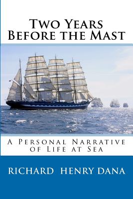 Two Years Before the Mast: A Personal Narrative of Life at Sea Cover Image