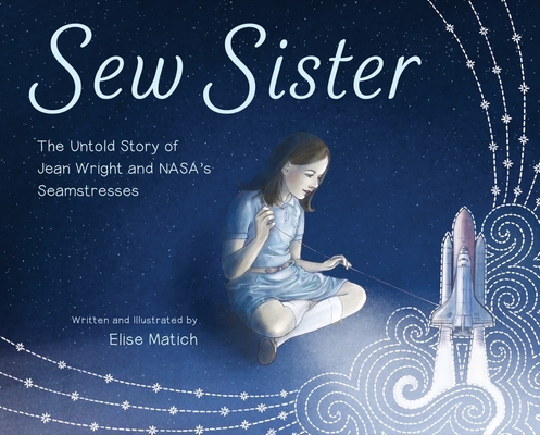 Sew Sister: The Untold Story of Jean Wright and NASA's Seamstresses By Elise Matich Cover Image