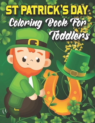 St. Patrick's Day Coloring Book For Toddlers: High Quality Coloring Pages For kids, Great Gifts For St. Patrick's Day By Gary R. Daniels Cover Image