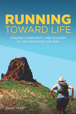 Running Toward Life: Finding Community and Wisdom in the Distances We Run cover