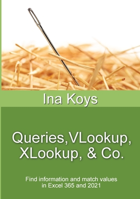 Queries, VLookup, XLookup & Co.: Find information and match values in Excel 365 By Ina Koys Cover Image
