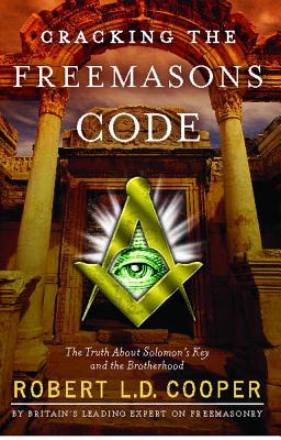 Cracking the Freemasons Code: The Truth About Solomon's Key and the Brotherhood By Robert L.D. Cooper Cover Image