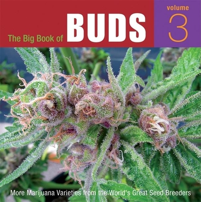 The Big Book of Buds, Volume 3: More Marijuana Varieties from the World's Great Seed Breeders Cover Image