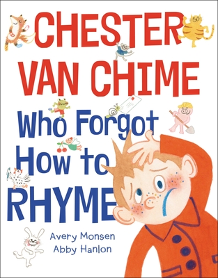 Chester van Chime Who Forgot How to Rhyme By Avery Monsen, Abby Hanlon (Illustrator) Cover Image