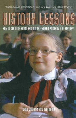 History Lessons: How Textbooks from Around the World Portray U.S. History By Dana Lindaman, Kyle Ward Cover Image