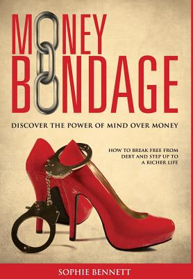 Money Bondage Discover The Power Of Mind Over Money Hardcover The Book Table