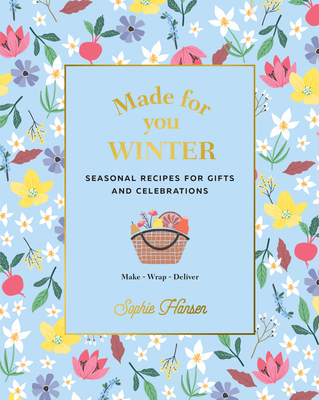 Made for You: Winter: Seasonal Recipes for Gifts and Celebrations - Make, Wrap, Deliver By Sophie Hansen Cover Image