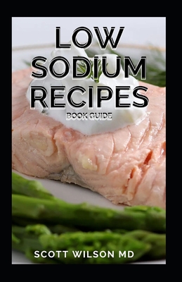 Low Sodium Recipes Book Guide: Quick-Fix and Slow Cooker Meals to Start and Stick to a Low Salt Diet Cover Image