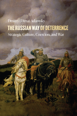 The Russian Way of Deterrence: Strategic Culture, Coercion, and War Cover Image