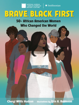 Brave. Black. First.: 50+ African American Women Who Changed the World By Cheryl Willis Hudson, Erin K. Robinson (Illustrator) Cover Image