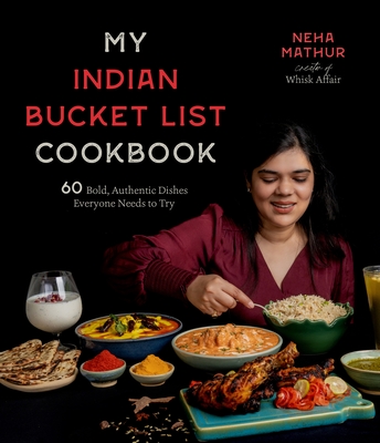 My Indian Bucket List Cookbook: 60 Bold, Authentic Dishes Everyone Needs to Try Cover Image