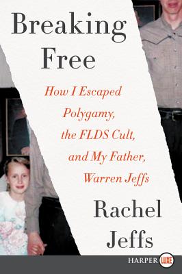Breaking Free: How I Escaped Polygamy, the FLDS Cult, and my Father, Warren Jeffs Cover Image